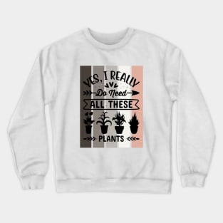 Yes, I really do need all these Plants Crewneck Sweatshirt